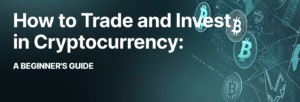 Read more about the article How to Start Investing in Cryptocurrency: A Beginner’s Guide